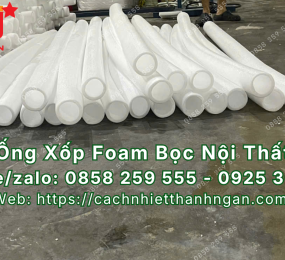 Ống Xốp Foam Bọc Nội Thất Tại Nhơn Trạch, Đồng Nai – Bảo Vệ Góc Cạnh, Chống Trầy Xước Hiệu Quả